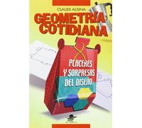 Geometría cotidiana : placeres y sorpresas del diseño
