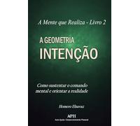 Geometria da Intenção: Livro2: Como sustentar o comando mental e orientar a (A Mente Que Realiza)
