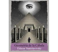 Geometría de la Cábala: Las Sefirót, el Tarot, la Astrología y la Geometría Sagrada