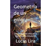 Geometría de un error: Una exploración crítica de la hipótesis de la Simulación