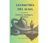 Geometria del alma Volumen II: Dinámicas, Topologías y Conciencia. (Geometria del alma: Una topologia del sufrimiento)