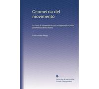 Geometria del movimento: Lezioni di cinematica con un'appendice sulla geometria della massa