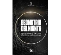 GEOMETRIA DEL NIENTE: Come l’assenza dà forma all’universo e alla coscienza
