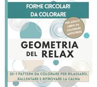 Geometria del Relax: Forme circolari da colorare per rilassarsi e ritrovare la calma