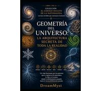 GEOMETRÍA DEL UNIVERSO: La arquitectura secreta de toda la realidad: COLECCIÓN EL CÓDIGO OCULTO DE LA NATURALEZA: Las leyes invisibles que construyen el universo (LIBRO 2)