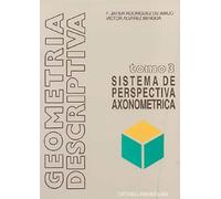 Geometría descriptiva.Tomo III. Sistema Axonométrico. (SIN COLECCION)
