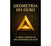 Geometria do Ouro: A Lógica Privada de uma Estratégia de Elite