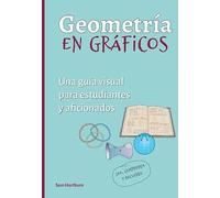 Geometría en Gráficos, Una Guía Visual para Estudiantes y Aficionados (Guías Visuales De Matemáticas)
