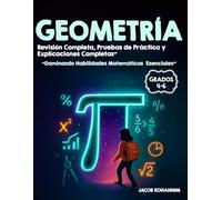 GEOMETRÍA Grados 4-6: Dominando las habilidades matemáticas esenciales” Revisión completa, exámenes de práctica y explicaciones completas”
