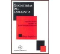 Geometrias Del Laberinto: Estudios Sobre La Obra De Juan Ignacio Ferre
