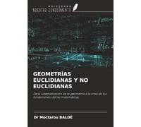 GEOMETRÍAS EUCLIDIANAS Y NO EUCLIDIANAS: De la sistematización de la geometría a la crisis de los fundamentos de las matemáticas