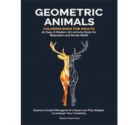 Geometric Animal Coloring Book for Adults An Easy & Modern Art Activity Book for Relaxation and Stress Relief: Explore a Cubist Menagerie of Unique Low-Poly Designs to Unleash Your Creativity
