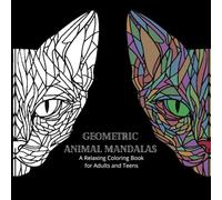 Geometric Animal Mandalas: A Relaxing Coloring Book for Adults and Teens (Animal Mandalas Coloring Book)
