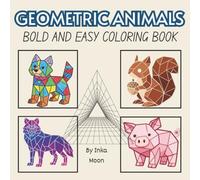 Geometric Animals: Bold and Easy Coloring Book. Geometric Animal Design for Kids, Adults and Seniors - Simple Low Poly Coloring Pages for Relaxation (8.5x8.5 inches) (Simple Gemometric Coloring)