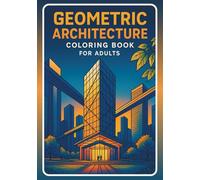 Geometric Architecture : Coloring Book for Adults: 60 Modern Urban Landscapes & Architectural Masterpieces | Intricate Building Designs with Geometric ... Cityscapes for Stress Relief & Creative Focus