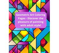 Geometric Art Coloring Pages - Discover the pleasure of painting with adult style!: “Perfect for all ages - a fun and therapeutic way to develop creativity.”