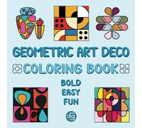 Geometric Art Deco Coloring Illustration Book: Bold, Easy & Fun Designs with Thick Lines for Adults and Kids (Coloring Books: Bold | Easy | Fun)
