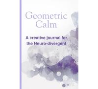 Geometric Calm: A Coloring Journal for ADHD Minds: Busy Brains Seeking Calm, Clarity & Creative Expression