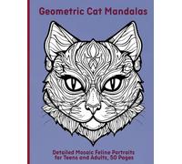 Geometric Cat Mandalas: Detailed Mosaic Feline Portraits for Teens and Adults, 50 Pages