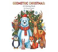 Geometric Christmas - A Coloring Book for Teens and Adults: 30 Abstract Geometric Animal Designs • Single-Sided Pages • White Background • No Shading or Fills