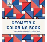 GEOMETRIC COLORING BOOK A Mindful Coloring Series--Volume 01/20 (Geometric Foundations: A Mindful Coloring Series)