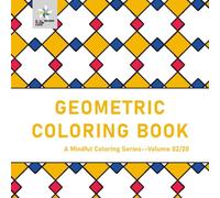 GEOMETRIC COLORING BOOK A Mindful Coloring Series--Volume 02/20 (Geometric Foundations: A Mindful Coloring Series)