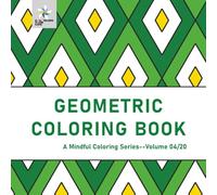GEOMETRIC COLORING BOOK A Mindful Coloring Series--Volume 04/20 (Geometric Foundations: A Mindful Coloring Series)