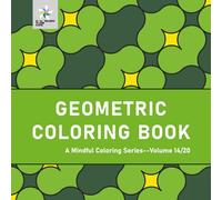 GEOMETRIC COLORING BOOK A Mindful Coloring Series--Volume 14/20 (Geometric Foundations: A Mindful Coloring Series)