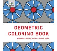 GEOMETRIC COLORING BOOK A Mindful Coloring Series--Volume 18/20 (Geometric Foundations: A Mindful Coloring Series)