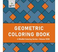 GEOMETRIC COLORING BOOK A Mindful Coloring Series--Volume 19/20 (Geometric Foundations: A Mindful Coloring Series)