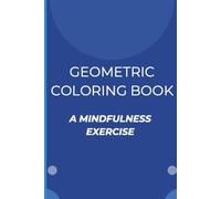 Geometric Coloring Book: A mindfullness exercise