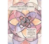Geometric Coloring Book for Adults: Intricate Patterns for Stress Relief, Focus, and Mindfulness (Mindful Patterns Coloring Series)