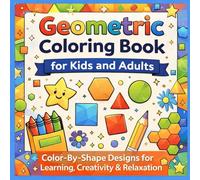 Geometric Coloring Book for Kids and Adults: Color-By-Shape Fun with Creative Patterns, Animals & Everyday Scenes