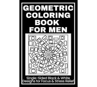 Geometric Coloring Book for Men: Single-Sided Black & White Designs for Focus, Stress Relief and Creative Calm