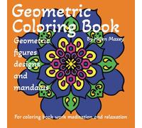 Geometric Coloring Book: Geometric figures designs and mandalas for coloring book work meditation and relaxation