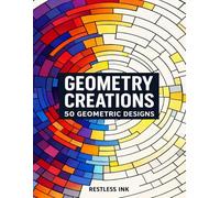 Geometric Coloring Book Geometry Creations 50 Modern and Intricate Geometric Patterns for Adults And Teens Stress Relief Relaxation Focus Mindfulness and Creative Coloring