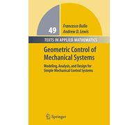Geometric Control of Mechanical Systems: Modeling, Analysis, and Design for Simple Mechanical Control Systems: 49 (Texts in Applied Mathematics)