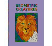 Geometric Creatures: A Mosaic Animal Coloring Book