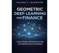 Geometric Deep Learning for Finance: Graph Models, Manifold Learning, and Market Structure Modeling