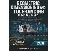 Geometric Dimensioning and Tolerancing Handbook: A Professional Textbook Covering Datums, Position, & Inspection per ASME Y14.5-2018 for Mechanical Engineers
