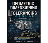 Geometric Dimensioning and Tolerancing Manual: Practical ASME Y14.5-2018 Guide for Design, Manufacturing & Inspection with Real-World Examples