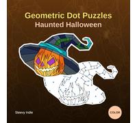 Geometric Dot Puzzles: Haunted Halloween: Create Spooky Masterpieces with 30 Numberless Dot-to-Dot Puzzles | A Challenging and Creative Halloween ... for Teens and Adults | Premium Color Edition