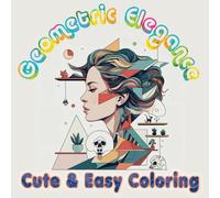 Geometric Elegance: Coloring Book Featuring Beautiful Women’s Faces in Abstract Patterns for Calm and Creativity. Cute & Easy Coloring. (Cozy Coloring) .