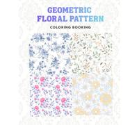 Geometric Floral: Coloring Book for Adults - 45 Unique Geometric Floral Pattern: Beautiful Symmetrical Flower Patterns for Relaxation, Stress Relief ... Pages with Bold & Detailed Designs)