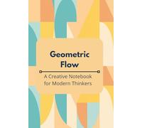 Geometric Flow: A Creative Notebook for Modern Thinkers