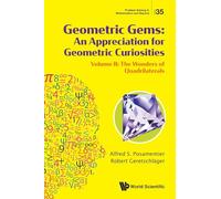 Geometric Gems: An Appreciation For Geometric Curiosities - Volume Ii: The Wonders Of Quadrilaterals: 35 (Problem Solving in Mathematics and Beyond)
