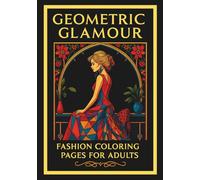 Geometric Glamour: Fashion Coloring Pages for Adults: 35 Art Deco Vintage Fashion Illustrations | Elegant 1920s Style Gowns with Geometric Borders | ... Glamour Art for Mindful Coloring & Relaxation