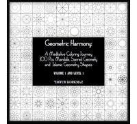 Geometric Harmony: A Meditative Coloring Journey: 100 Pcs Mandala, Sacred Geomety and Islamic Geometry Shapes (Geometric Harmony: Meditative ... Sacred Geomety and Islamic Geometry Shapes)