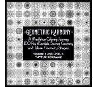 Geometric Harmony: A Meditative Coloring Journey: 100 Pcs Mandala, Sacred Geomety and Islamic Geometry Shapes (Geometric Harmony: Meditative ... Sacred Geomety and Islamic Geometry Shapes)