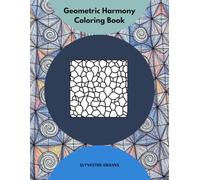 Geometric Harmony Coloring Book: Simple, Relaxing, Geometric Designs for Kids 8+ to Enjoy